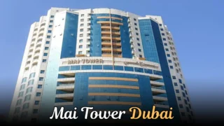 Mai Tower Dubai Guide | Location, Facilities & More