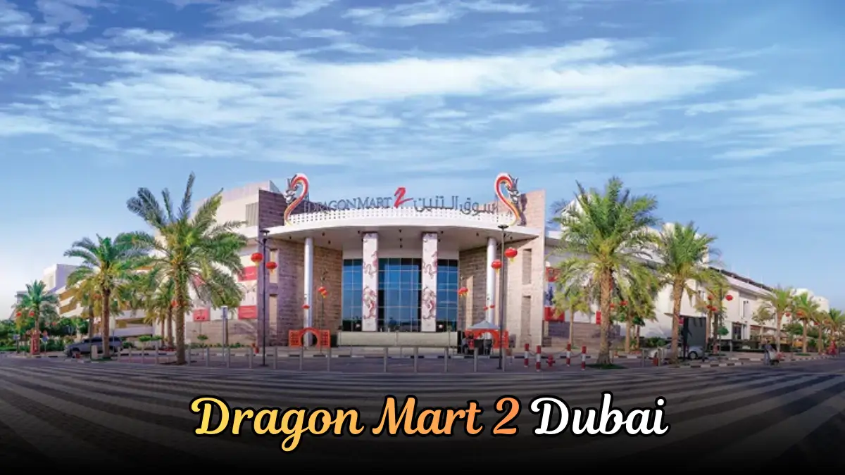 Dragon Mart 2 Dubai Guide | Location, Stores & More