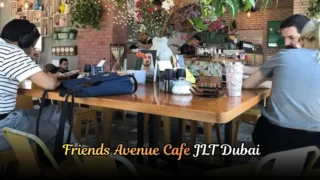 Quick Guide to Friends Avenue Cafe JLT Dubai