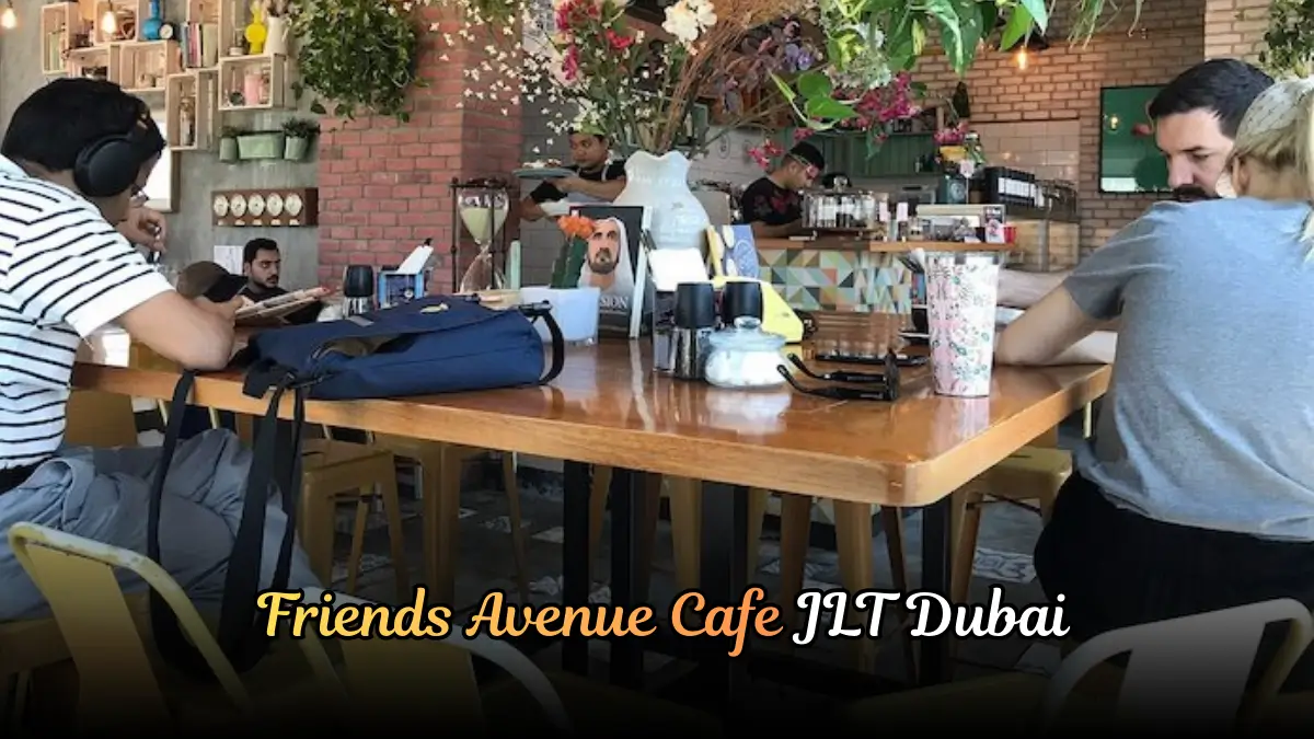 Quick Guide to Friends Avenue Cafe JLT Dubai