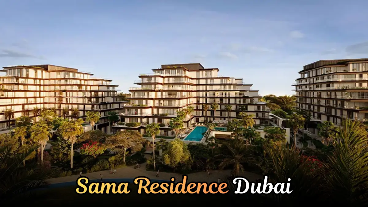 Sama Residence Dubai Guide | A Must Read Before Visit!